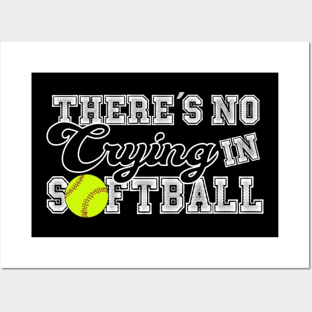 Theres No Crying in Softball | Funny T-Shirt | Gift Idea Wall Art by MerchMadness